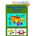 Weihachtliches Origami: 30 Diagramme - Schritt f�r Schritt Anleitungen