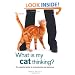 What is My Cat Thinking?: The Essential Guide to Understanding Your Pet