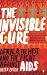 The Invisible Cure: Africa, the West and the Fight Against AIDS