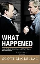 What Happened: Inside The Bush White House and Washington's Culture of Deception
