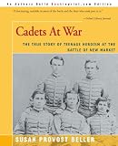 Buy : Cadets At War: The True Story of Teenage Heroism at the Battle of New Market