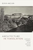 Architecture in translation : Germany, Turkey, and the modern house