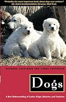 Dogs: A New Understanding of Canine Origin, Behavior and Evolution Dogs: A New Understanding of Canine Origin, Behavior and Evolution