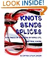 KNOTS, BENDS, SPLICES : WITH TABLES OF STRENGTHS OF ROPES, ETC., AND WIRE RIGGING (Illustrated)
