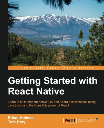 Getting Started With React Native: Learn to Build Modern Native Ios and Android Applications Using Javascript and the Incredible Power of Reactの表紙