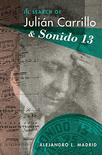In Search of Julian Carrillo and Sonido 13 (Currents in Latin American and Iberian Music)
