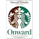 Onward: How Starbucks Fought for Its Life without Losing Its Soul