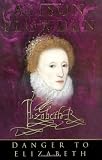 Danger to Elizabeth (Elizabethan Quartet 2)