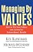 Managing by Values: How to Put Your Values Into Action for Extraordinary Results