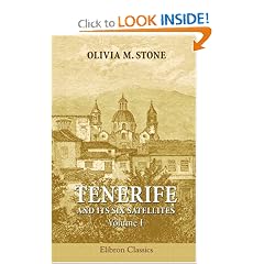 Tenerife and Its Six Satellites; or, The Canary Islands Past and Present: Volume 1. Tenerife. Gomera. Hierro. Palma