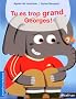 Tu es trop grand, Georges !