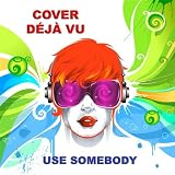Use Somebody (originally By Kings of Leon)