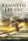 Kenneth 'Hawkeye' Lee DFC : Battle of Britain & Desert Air Force fighter ace