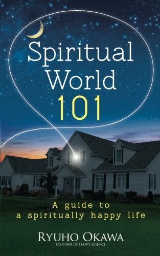 Spiritual World 101: A guide to a spiritually happy life