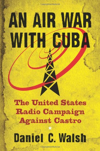 an air war with cuba the united states radio campaign against castro