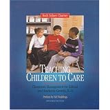 Teaching Children to Care: Classroom Management for Ethical and Academic Growth, K-8 ~ Ruth Charney