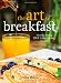 The Art of Breakfast: How to Bring B&B Entertaining Home