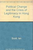 Political change and the crisis of legitimacy in Hong Kong