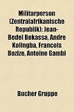 Militrperson (Zentralafrikanische Republik): Jean-Bdel Bokassa, Andr Kolingba, Franois Boziz, Antoine Gambi