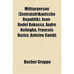Militrperson (Zentralafrikanische Republik): Jean-Bdel Bokassa, Andr Kolingba, Franois Boziz, Antoine Gambi