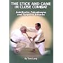 The Stick And Cane In Close Combat: Jointlocks, Takedowns and Surprise Attacks