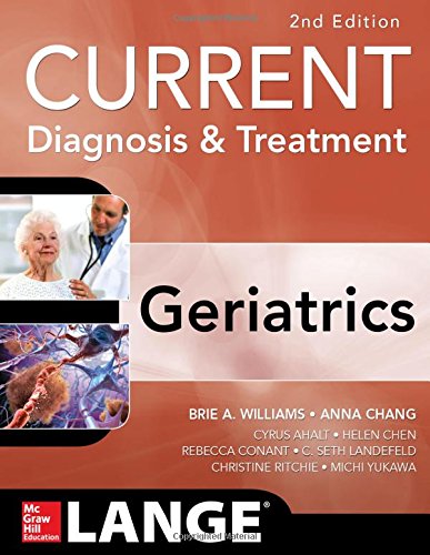 Current Diagnosis and Treatment: Geriatrics 2E (Current Geriatric Diagnosis and Treatment), by Brie Williams, Anna Chang, C. Landefeld, Cy