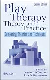 Play therapy theory and practice : comparing theories and techniques
