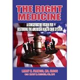 The Right Medicine - A Conservative Vision for Restoring the American Healthcare System