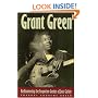Grant Green: Rediscovering the Forgotten Genius of Jazz Guitar