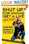 Shut Up, Stop Whining, and Get a Life: A Kick-Butt Approach to a Better Life