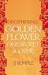 Deciphering the Golden Flower One Secret at a Time