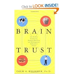 Brain Trust: The Hidden Connection Between Mad Cow and Misdiagnosed Alzheimer's Disease by Colm A. Kelleher