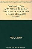 Confronting Clio : myth-makers and other historians