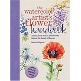 The Watercolor Artist's Flower Handbook: Leading Floral Artists Show How to Capture the Beauty of Flowers ~ Patricia Seligman