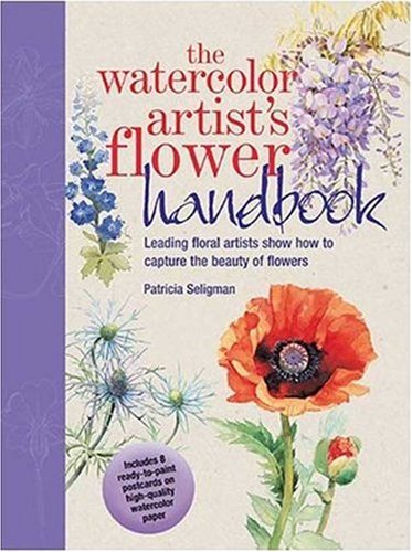 Watercolor Artists Flower Handbook Leading Floral Artists Show How to Capture the Beauty of Flowers 