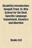 Disability Introduction: Seagull Trust, St. Rita School for the Deaf, Specific Language Impairment, Genetics and Abortion-