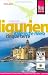  : Ligurien: Cinque Terre, Italienische Riviera. Genua, Riviera di Levante, Riviera di Ponente und Cinque Terre - das vielseitige Ligurien mit diesem kompletten Reisehandbuch entdecken