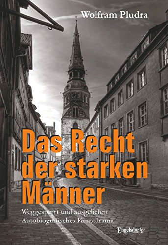 Das Recht der starken Männer - Weggesperrt und ausgeliefert: Autobiografisches Knastdrama (German Edition)