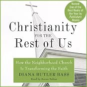 Christianity for the Rest of Us: How the Neighborhood Church Is Transforming the Faith | [Diana Butler Bass]