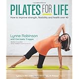 pilates for life how to improve strength flexibility and health over 40