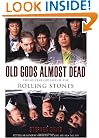 Old Gods Almost Dead: The 40-Year Odyssey of the Rolling Stones