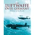 The Luftwaffe Over Germany: Defense of the Reich by Donald Caldwell and Richard Muller