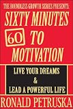 60 Minutes To Motivation: Live Your Dreams and Lead A Powerful Life (The Boundless Growth Series)