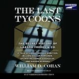 The Last Tycoons: The Secret History of Lazard Freres & Co. (Unabridged)