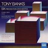 Tony Banks: Six - Pieces for Orchestra (Naxos: 8.572986)
