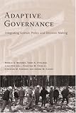 Adaptive Governance: Integrating Science, Policy, and Decision Making