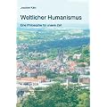 Weltlicher Humanismus: Eine Philosophie f�r unsere Zeit