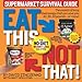 Eat This Not That! Supermarket Survival Guide: The No-Diet Weight Loss Solution