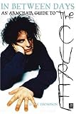 In Between Days: An Armchair Guide To The Cure