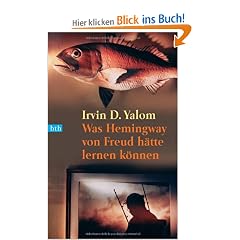 Was Hemingway von Freud h�tte lernen k�nnen: Das gro�e Yalom - Lesebuch